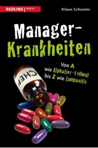 Manager-Krankheiten : von A wie Alphatier-Tollwut bis Z wie Zampanitis.