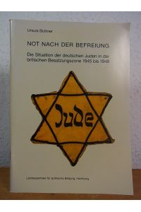 Not nach der Befreiung. Die Situation der deutchen Juden in der britischen Besatzungszone 1945 bis 1948