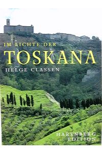 Im Lichte der Toskana.   - Helge Classen. Mit einer Einf. von Claretta Cerio und Reiseskizzen von Johann Caspar Goethe