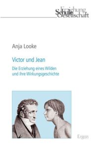 Victor und Jean  - Die Erziehung eines Wilden und ihre Wirkungsgeschichte