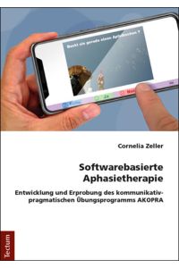 Softwarebasierte Aphasietherapie  - Entwicklung und Erprobung des kommunikativ-pragmatischen Übungsprogramms AKOPRA