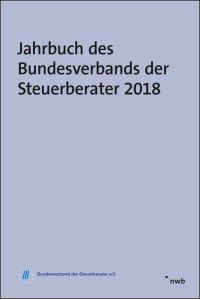 Jahrbuch des Bundesverbands der Steuerberater 2018  - Referate zur 69. Düsseldorfer Steuerfachtagung vom 26. Februar 2018