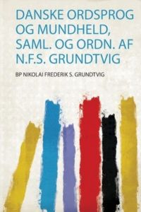 Grundtvig, B: Danske Ordsprog Og Mundheld, Saml. Og Ordn. Af