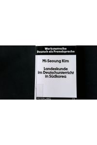 Landeskunde im Deutschunterricht in Südkorea.   - Zur Reichweite der kommunikativen und interkulturellen Konzepte.