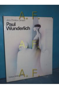 Paul Wunderlich: Eine Werkmonographie  - mit Beitr. von Max Bense u. Philippe Roberts-Jones / Paul Wunderlich , Bd. 1