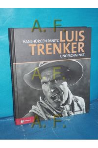 Luis Trenker ungeschminkt : Bilder, Stationen, Begegnungen , mit großer Filmografie und DVD Sein letztes Interview  - Hans-Jürgen Panitz