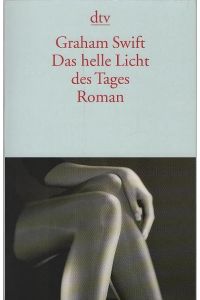 Das helle Licht des Tages : Roman.   - Aus dem Engl. von Barbara Rojahn-Deyk / dtv ; 13464