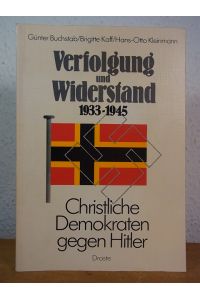 Verfolgung und Widerstand 1933 - 1945. Christliche Demokraten gegen Hitler