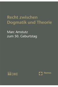 Recht zwischen Dogmatik und Theorie  - Marc Amstutz zum 50. Geburtstag