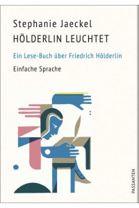 Hölderlin leuchtet. Ein Lese-Buch über Friedrich Hölderlin: in Einfacher Sprache