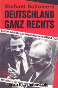 Deutschland ganz rechts  - Sieben Monate als Republikaner in BRD & DDR