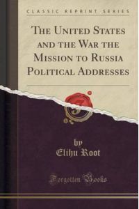 The United States and the War the Mission to Russia Political Addresses (Classic Reprint)