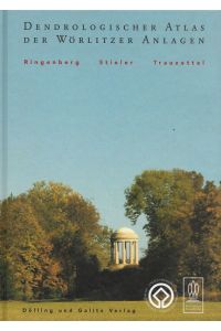 Dendrologischer Atlas der Wörlitzer Anlagen  - Kataloge und Schriften der Kulturstiftung Dessau-Wörlitz Band 17
