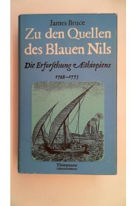 Zu den Quellen des Blauen Nils. Die Erforschung Äthiopiens 1768-1773,
