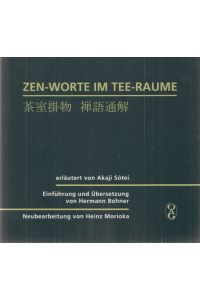 Zen-Worte im Tee-Raume.   - Erläutert von Akaji Sotei. Einführung und Übersetzung von Hermann Bohner. Neubearbeitung von Heinz Morioka.
