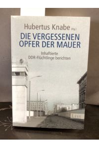 Die vergessenen Opfer der Mauer: Inhaftierte DDR-Flüchtlinge berichten