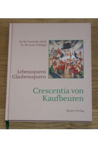 Crescentia von Kaufbeuren: Lebensspuren - Glaubensspuren.