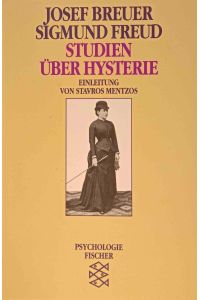 Studien über Hysterie.   - Josef Breuer ; Sigmund Freud. Einleitung von Stavros Mentzos / Fischer ; 10446 : Psychologie