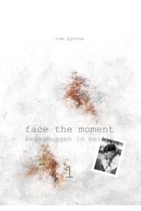 Face the moment 1  - Begegnungen in Berlin