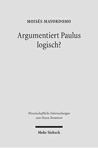 Argumentiert Paulus logisch? Eine Analyse vor dem Hintergrund antiker Logik.