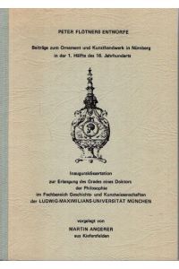 Peter Flötners Entwürfe. Beiträge zum Ornament und Kunsthandwerk in Nürnberg in der 1. Hälfte des 16. Jahrhundert.
