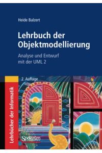 Lehrbuch der Objektmodellierung : Analyse und Entwurf mit der UML 2 ; mit e-learning-Online-Kurs.   - Heide Balzert / Lehrbücher der Informatik