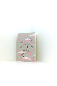 Liebten wir: wundervoller Frauenroman über Familie, Liebe und Freundschaft