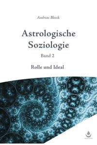 Astrologische Soziologie, Band 2  - Rolle und Ideal