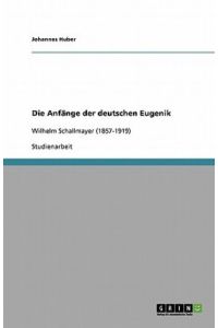 Die Anfänge der deutschen Eugenik: Wilhelm Schallmayer (1857-1919)