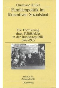 Familienpolitik im föderativen Sozialstaat  - Die Formierung eines Politikfeldes in der Bundesrepublik 1949–1975