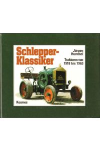 Schlepper-Klassiker: Traktoren von 1918 bis 1963.