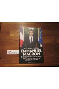 Emmanuel Macron : ein Visionär für Europa - eine Herausforderung für Deutschland.