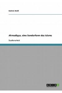 Ahmadiyya, eine Sonderform des Islams