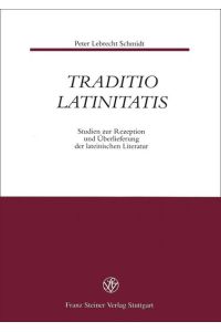 Traditio Latinitatis: Studien zur Rezeption und Überlieferung der lateinischen Literatur.
