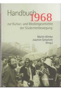 1968. Handbuch zur Kultur- und Mediengeschichte der Studentenbewegung.