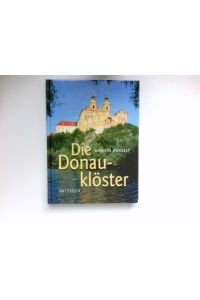 Die Donauklöster :  - [das Buch zum Fernseh-10-Teiler von BR, 3sat, ORF]. Mit Fotogr. von Richard Ladkani
