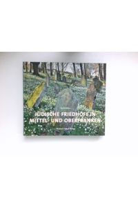 Jüdische Friedhöfe in Mittel- und Oberfranken :