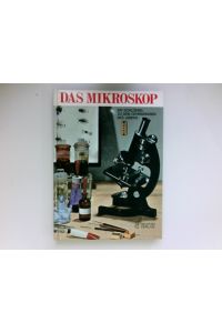 Das Mikroskop :  - ein Schlüssel zu d. Geheimnissen d. Lebens. M. G. Aliverti; M. Ciccioli; G. Laudi. Bearb. d. dt. Ausg.: Helmut Tyroff.