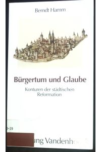 Bürgertum und Glaube : Konturen der städtischen Reformation.   - Sammlung Vandenhoeck