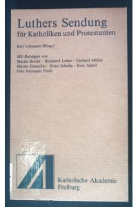 Luthers Sendung für Katholiken und Protestanten.   - Schriftenreihe der Katholischen Akademie der Erzdiözese Freiburg