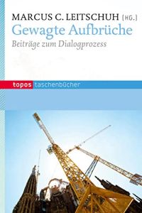 Gewagte Aufbrüche : Beiträge zum Dialogprozess.   - Marcus C. Leitschuh (Hg.) / Topos-Taschenbücher ; Bd. 810