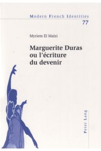 Marguerite Duras ou l'écriture du devenir. Von Myriem El Maizi.   - Modern French identities ; Vol. 77.