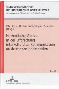 Methodische Vielfalt in der Erforschung interkultureller Kommunikation an deutschen Hochschulen.   - Hildesheimer Schriften zur interkulturellen Kommunikation ; Bd. 3.