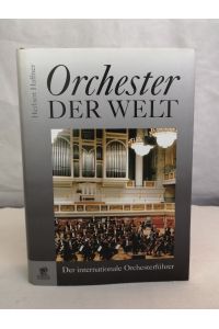 Orchester der Welt. Der internationale Orchesterführer.