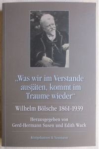 Was wir im Verstande ausjäten, kommt im Traume wieder : Wilhelm Bölsche 1861 - 1939