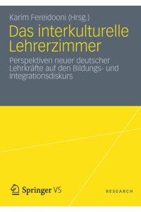 Das interkulturelle Lehrerzimmer  - Perspektiven neuer deutscher Lehrkräfte auf den Bildungs- und Integrationsdiskurs