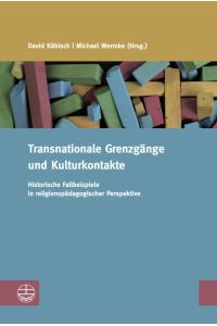 Transnationale Grenzgänge und Kulturkontakte  - Historische Fallbeispiele in religionspädagogischer Perspektive