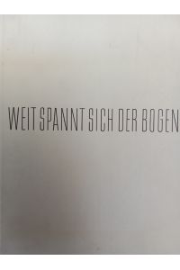 Weit spannt sich der Bogen  - Die Geschichte der Bauunternehmung Dycherhoff & Widmann KG
