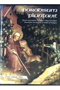 Paradisum Plantavit. Bences monostorok a közepkori Magyarorszagon. Benedictine Monasteries in Medieval Hungary;