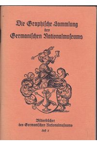 Die Graphische Sammlung des Germanischen Nationalmuseums. Wesen und Aufgabe